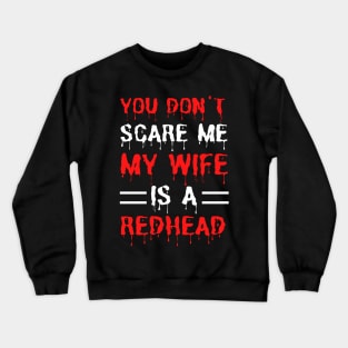 You Don't Scare Me My Wife Is A Redhead, Funny Redhead Husband Crewneck Sweatshirt